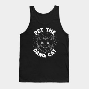 Pet The Dang Cat! Tank Top